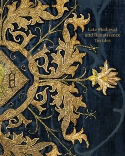 Late-Medieval and Renaissance Textiles - Matthew Reeves, Rosamund Garrett