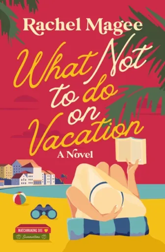 What Not to Do on Vacation - Rachel Magee