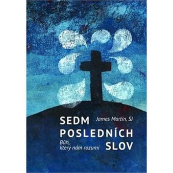 Sedm posledních slov: Bůh, který nám rozumí (978-80-7295-256-4)