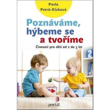 Poznáváme, hýbeme se a tvoříme: Činnosti pro děti od 2 do 3 let (978-80-262-1182-2)