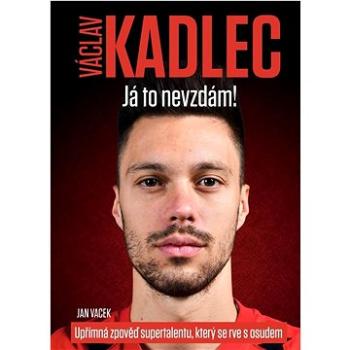 Václav Kadlec Já to nevzdám! (978-80-88406-12-9)