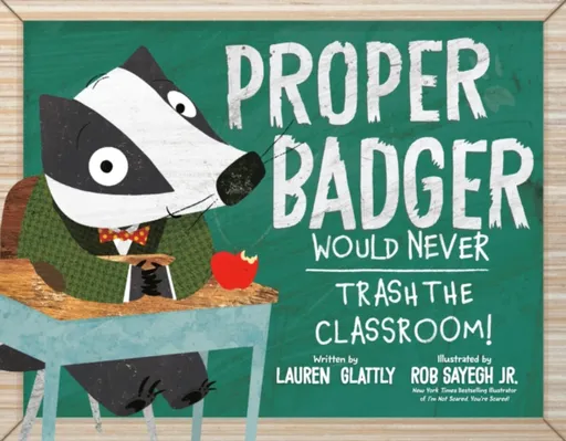 Proper Badger Would Never Trash the Classroom! - Lauren Glattly