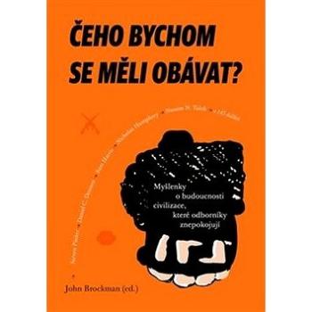 Čeho bychom se měli obávat?: Myšlenky o budoucnosti civilizace, které odborníky znepokojují (978-80-7438-188-1)