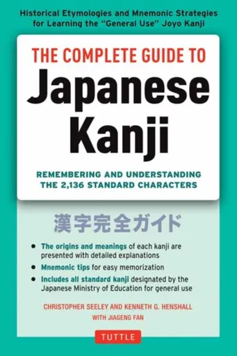 The Complete Guide to Japanese Kanji - Kenneth G. Henshall, Christopher Seely