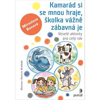 Kamarád si se mnou hraje, školka vážně zábavná je: Veselé aktivity pro celý rok (978-80-262-1962-0)