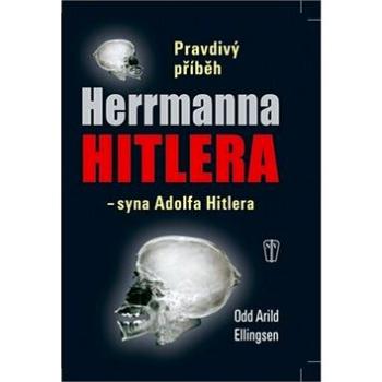 Pravdivý příběh Herrmanna Hitlera:  - syna Adolfa Hitlera (978-80-206-1269-4)