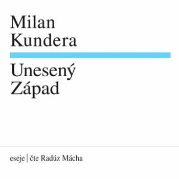 Unesený Západ - Milan Kundera - audiokniha