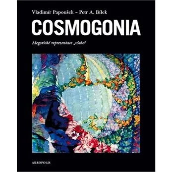 Cosmogonia: alegorické reprezentace "všeho" (978-80-87481-61-5)