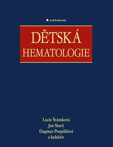 Dětská hematologie - Dagmar Pospišilová, Jan Starý, Lucie Šrámková