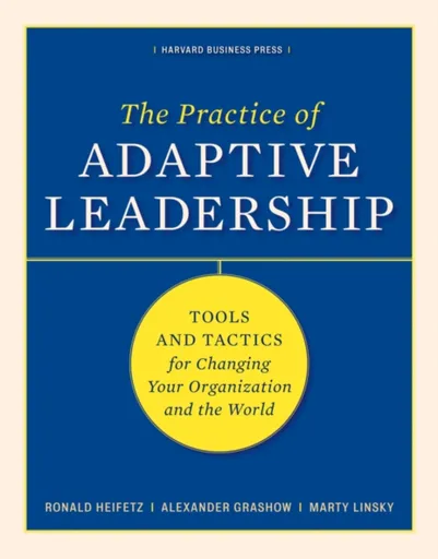 The Practice of Adaptive Leadership - Alexander Grashow, Ronald A. Heifetz, Marty Linsky
