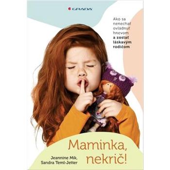 Maminka, nekrič!: Ako sa nenechať ovládnuť henvom a zostať láskavým rodičom (978-80-8090-144-8)