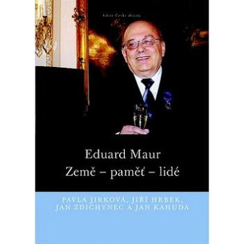 Eduard Maur: Země – paměť – lidé (978-80-7422-490-4)