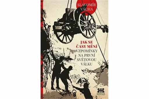 Jak se časy mění - Vzpomínky na první světovou válku - Vácha Slavomír