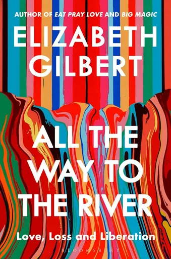 All the Way to the River - Elizabeth Gilbertová