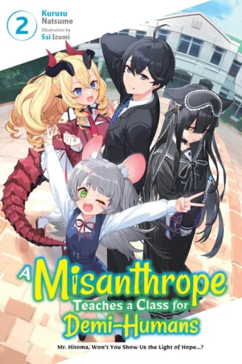A Misanthrope Teaches a Class for Demi-Humans, Vol. 2 - Kurusu Natsume, Linda Liu, Sai Izumi