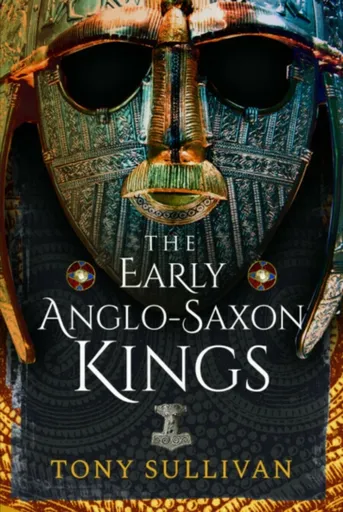 The Early Anglo-Saxon Kings - Tony Sullivan