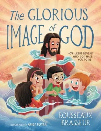 The Glorious Image of God - Rousseaux Brasseur