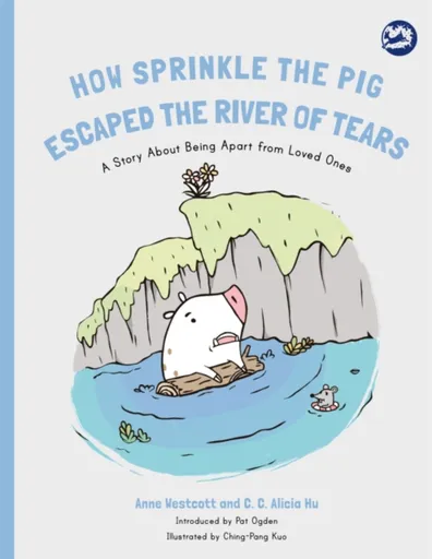 How Sprinkle the Pig Escaped the River of Tears - Anne Westcott, C. C. Alicia Hu
