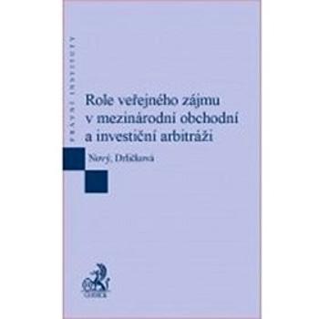 Role veřejného zájmu v mezinárodní obchodní a investiční arbitráži (978-80-7400-687-6)