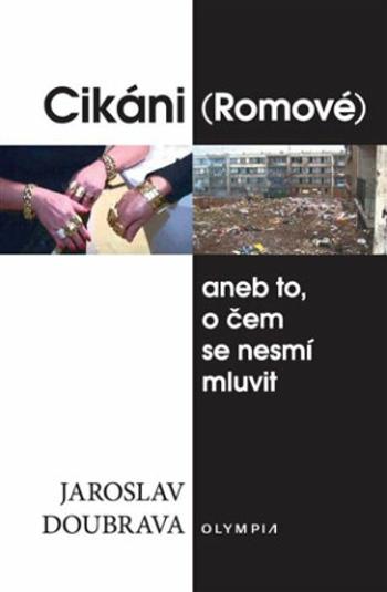 Cikáni (Romové) aneb to, o čem se nesmí mluvit - Jaroslav Doubrava