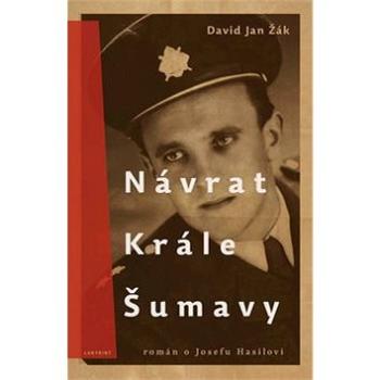 Návrat krále Šumavy: Román o Josefu Hasilovi (978-80-87260-39-5)