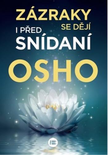 Zázraky se dějí i před snídaní - Osho Rajneesh