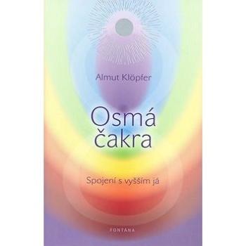 Osmá čakra: Spojení s vyšším já (978-80-7336-624-7)