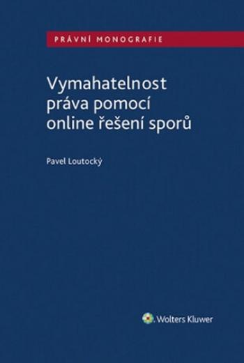 Vymahatelnost práva pomocí online řešení sporů - Pavel Loutocký