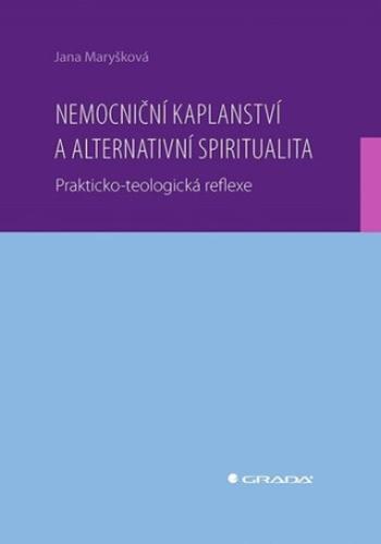 Nemocniční kaplanství a alternativní spiritualita - Jana Maryšková