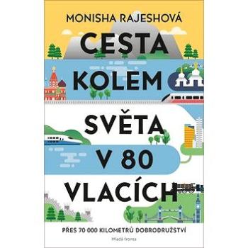 Cesta kolem světa v 80 vlacích: Přes 70 000 kilometrů dobrodružství (978-80-204-5219-1)