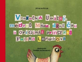 Vianočka Udatný, medveď Mňau, drak Čau a originál princezná Fujara Lopúchová - Juraj Raýman, Vanda Raýmanová