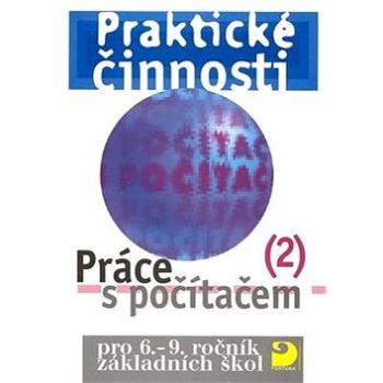 Praktické činnosti Práce s počítačem 2: pro 6.-9.ročník základních škol (80-7168-874-6)