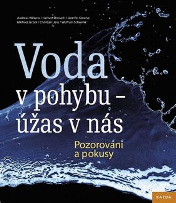 Voda v pohybu - úžas v nás - Wolfram Schwenk, Andreas Wilkens, Herbert Dreiseitl, Jennifer Greene, Christian Liess