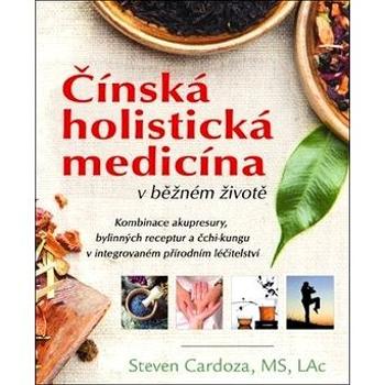 Čínská holistická medicína v běžném životě: Kombinace akupresury, bylinných receptur a čchi-kungu v  (978-80-7336-923-1)