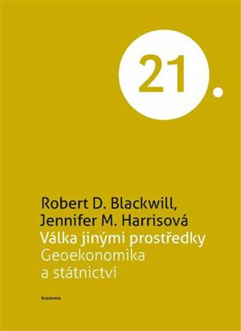 Válka jinými prostředky - Geoekonomika a státnictví - Robert D. Blackwill, Jennifer M. Harrisová