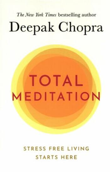 Total Meditation : Stress Free Living Starts Here - Deepak Chopra