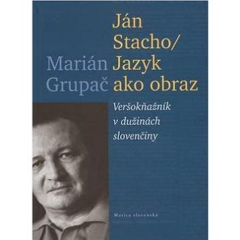 Ján Stacho Jazyk ako obraz: Veršokňažník v dužinách slovenčiny (978-80-8128-066-5)