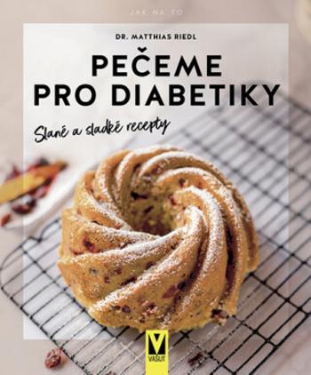 Pečeme pro diabetiky - slané a sladké recepty - Riedl Matthias