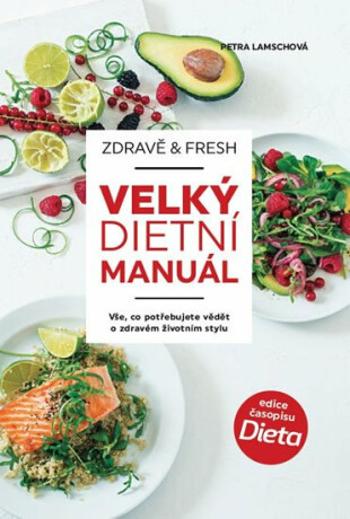 Zdravě & fresh aneb Velký dietní manuál - Petra Lamschová