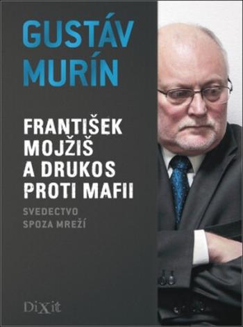 František Mojžiš a DRUKOS proti mafii - Gustáv Murín