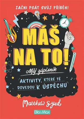 Máš na to! Motivační zápisník pro kluky a holky - Matthew Syed, Toby Triumph, Lindsey Sagarová