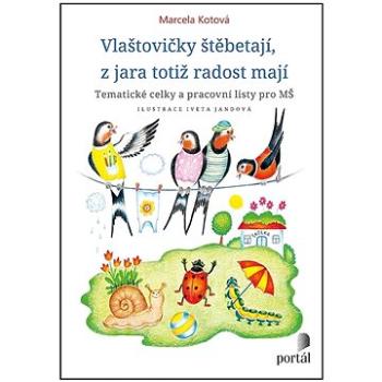 Vlaštovičky štěbetají, z jara totiž radost mají: Tématické celky a pracovní listy pro MŠ (978-80-262-1892-0)