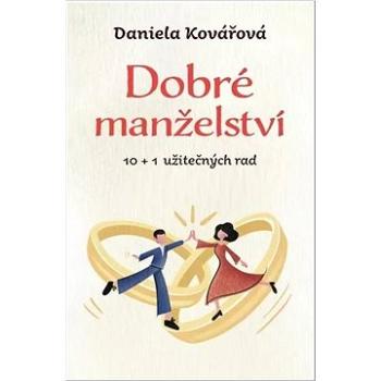 Dobré manželství: 10 + 1 užitečných rad (978-80-242-8312-8)