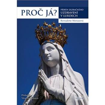 Proč já?: Příběh zázračného uzdravení v Lurdech (978-80-7553-763-8)