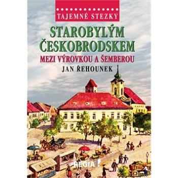 Starobylým Českobrodskem mezi Výrovkou a Šemberou (978-80-87866-41-2)