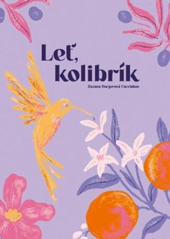 Leť kolibrík - Zuzana Burgerová-Cacciabue