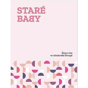 Staré baby: Ženy a čas ve středověké Evropě (978-80-7422-786-8)