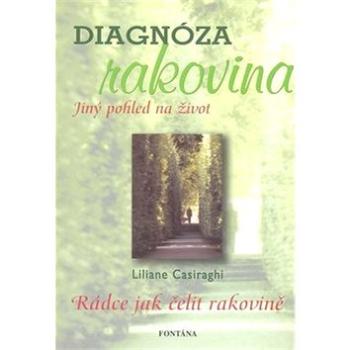 Diagnóza rakovina: Rádce jak čelit rakovině (978-80-7336-500-4)