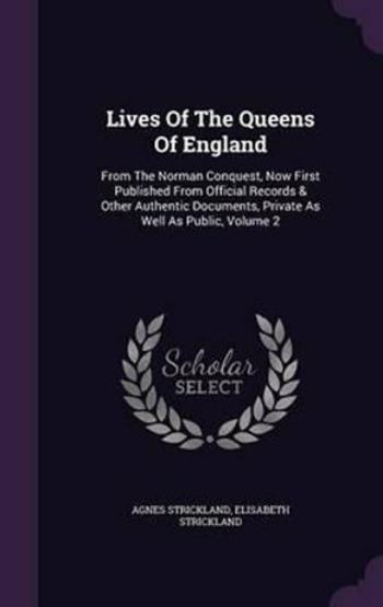 Lives of the Queens of England - Strickland Agnes