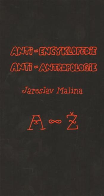 Anti-encyklopedie anti-antropologie - Jaroslav Malina